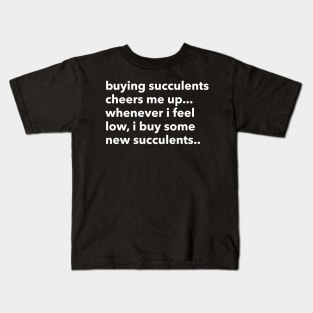 buying succulents cheers me up... Kids T-Shirt